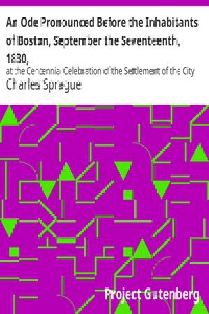 [Gutenberg 22626] • An Ode Pronounced Before the Inhabitants of Boston, September the Seventeenth, 1830, / at the Centennial Celebration of the Settlement of the City